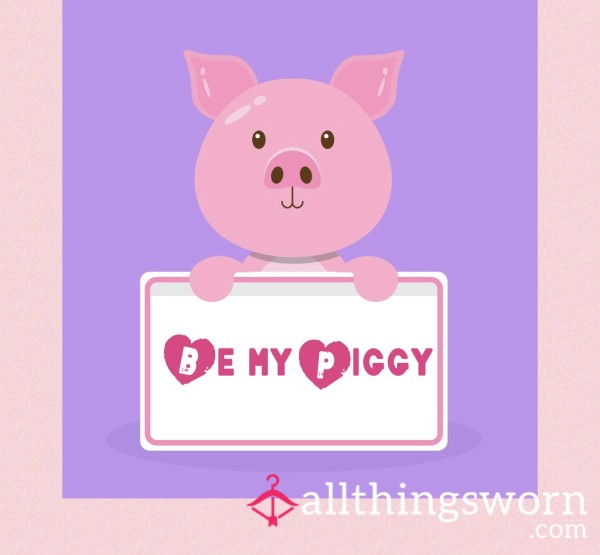 Be My Piggy 🐷