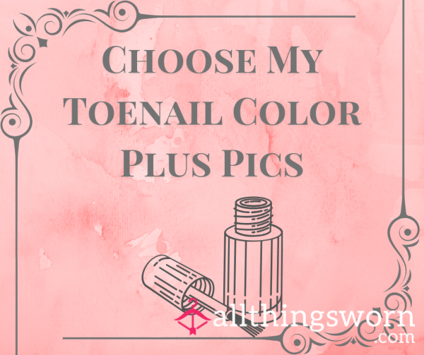 Choose My Toenail Color Plus Pics