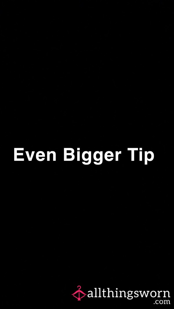 Even Bigger Tip