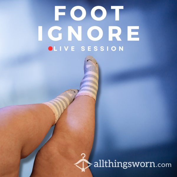 Foot Ignore Session