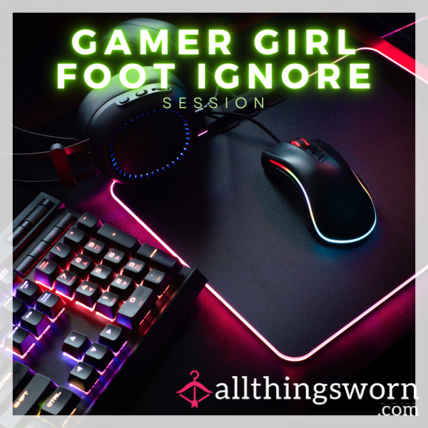 Foot Ignore Session :: Gamer Girl