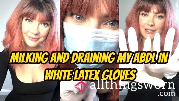 Milking And Draining My ABDL In White Latex Gloves