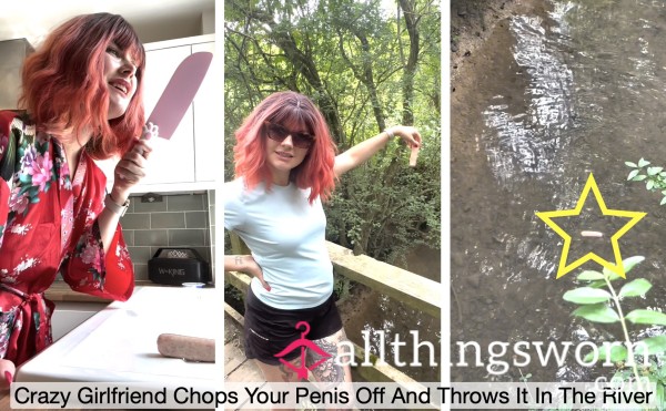 Penectomy Crazy Girlfriend Chops Your Penis Off And Throws It In The River