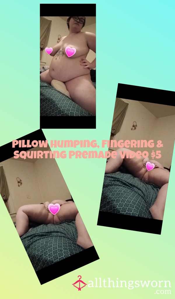 Pre- Made Solo Content: Pillow Humping, Fingering Myself & Squirting 💦