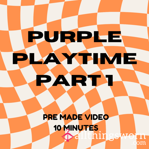 Purple Playtime Part 1