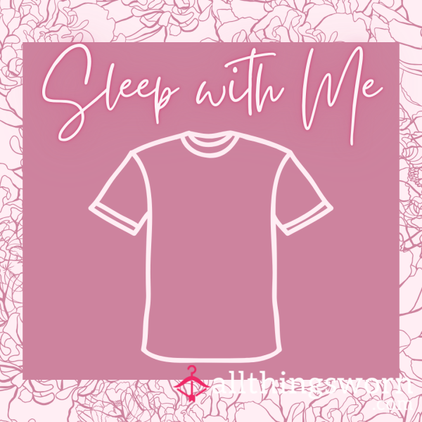 Sleep With Me - Goddess Worn Sleep Shirts