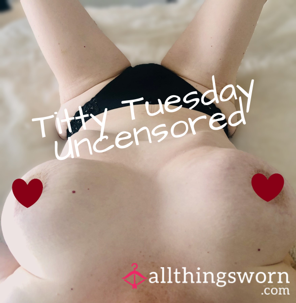 T*tty Tuesday Pics