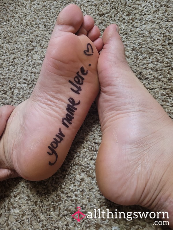 Want Your Name On The Bottom Of My Foot.