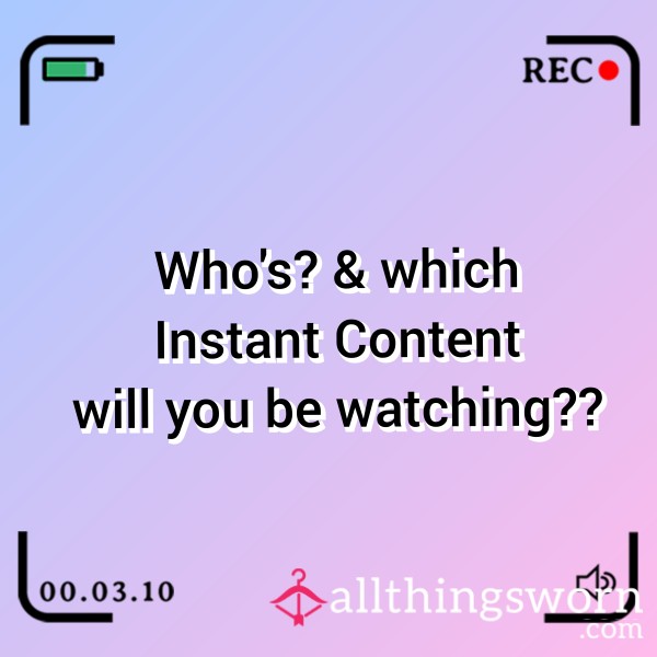 Who's And Which Instant Content Will You Be Watching?