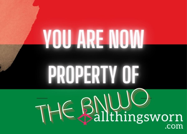 You Are Now Property Of The BNWO!