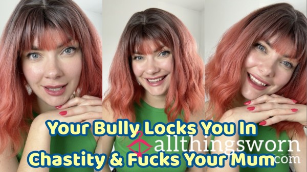 Your Bully Locks You In Chastity & Fucks Your Mum